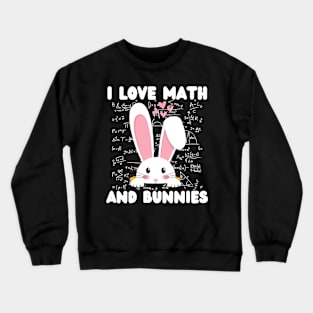 Funny Student Quotes, I Love Math And Bunnies, Easter Design Crewneck Sweatshirt